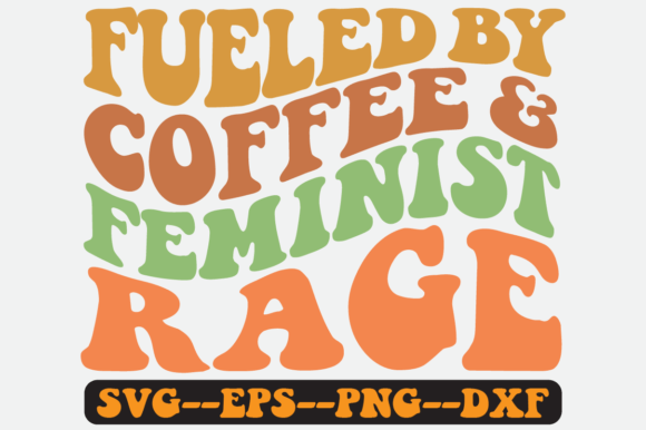 Fueled by Coffee and Feminist Rage Svg Graphics in Crafts