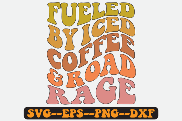 Fueled by Iced Coffee and Road Rage Svg Graphics