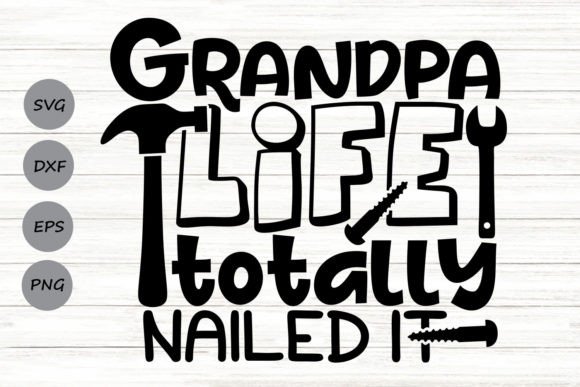 Grandpa Life Totally Nailed It Svg Graphics and Crafts