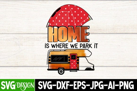 Home is Where We Park It Sublimation Graphics for Crafts