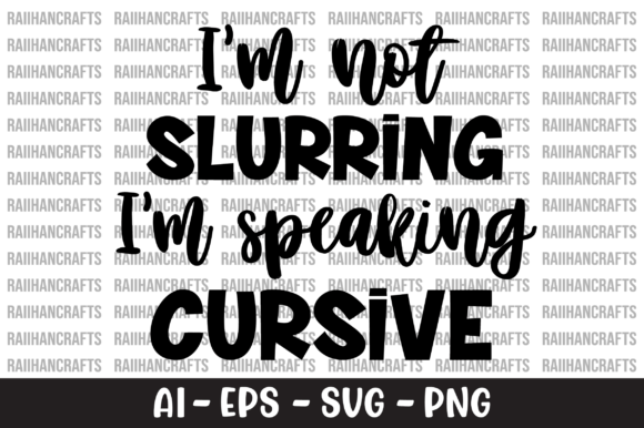 I m Not Slurring I m Speaking Cursive Graphics and Crafts