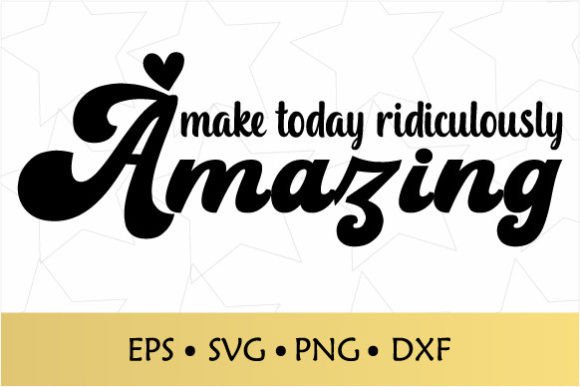 Make Today Ridiculously Amazing SVG Graphics and Crafts Review