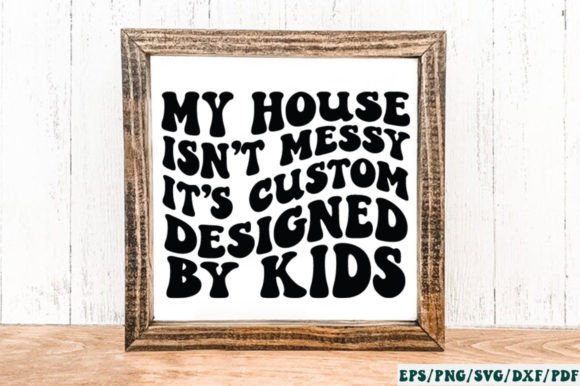 My House Isn’t Messy It’s Custom Designe