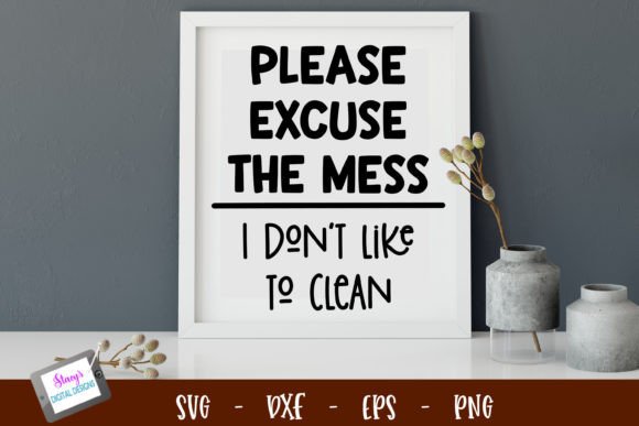 Please Excuse the Mess Funny Housework Graphics and Crafts