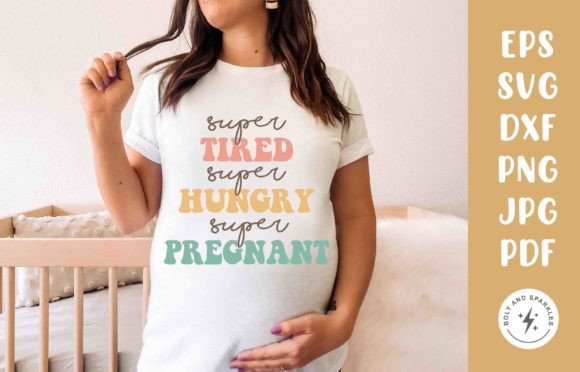 Super Tired Hungry Pregnant, SVG Graphics for Crafts and Publishing
